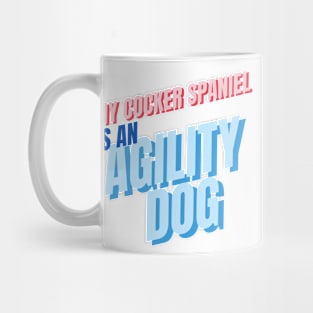 My cocker spaniel is an agility dog Mug
